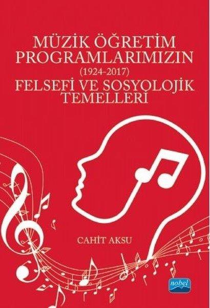 Müzik Öğretim Programlarımızın Felsefi ve Sosyolojik Temelleri 1924 - 2017 | Nobel Akademik Yayıncılık (İnce Kapak) - Resim 1