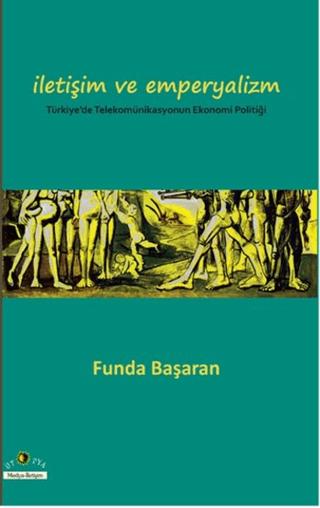 İletişim ve Emperyalizm Türkiye’de Telekomünikasyounun Ekonomi-Politiği