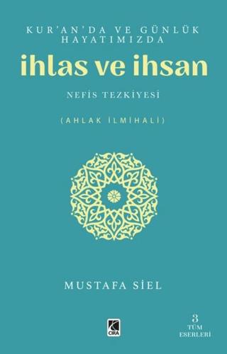 Kur'an'da ve Günlük Hayatımızda İhlas ve İhsan | Çıra Yayınları (Ciltsiz) - Resim 1