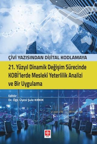 21. Yüzyıl Dinamik Değişim Sürecinde Kobi'lerde Mesleki Yeterlilik Analizi ve Bir Uygulama | Ekin Basım Yayın (Ciltsiz) - Resim 1
