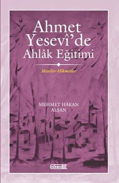 Ahmet Yesevi'de Ahlak Eğitimi - Meseller - Hikmetler | Dönem (İnce Kapak) - Resim 1