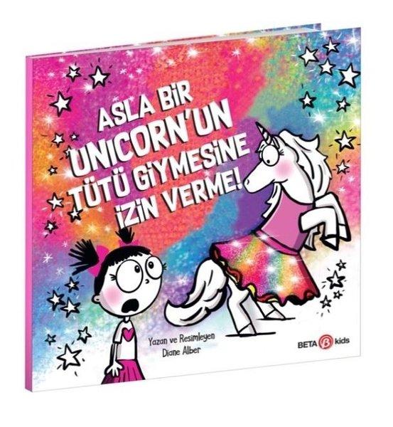 Asla Bir Unicorn'un Tütü Giymesine İzin Verme! | Beta Kids (İnce Kapak) - Resim 1