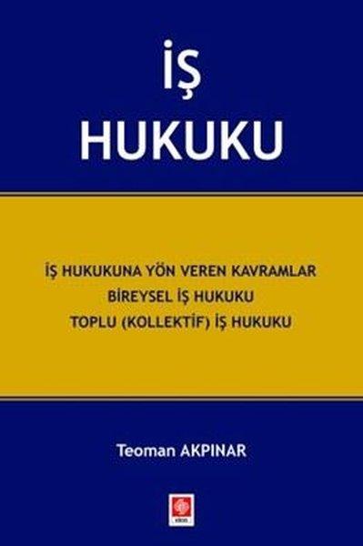 İş Hukuku - İş Hukukuna Yön Veren Kavramlar Bireysel İş Hukuku Toplu (Kollektif) İş Hukuku | Ekin Basım Yayın (İnce Kapak) - Resim 1