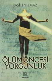 Ölüm Öncesi Yorgunluk Ciltli - Rasih Yılmaz - Karakutu Yayınları