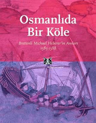 Osmanlı’da Bir Köle Brettenli Michael Bretten’in Anıları 1585-1588 | Kitap Yayınevi (Ciltsiz) - Resim 1