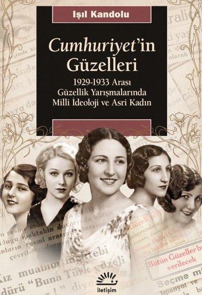 Cumhuriyet'in Güzelleri: 1929 - 1933 Arası Güzellik Yarışmalarında Milli İdeoloji ve Asri Kadın | İletişim Yayınları (İnce Kapak) - Resim 1