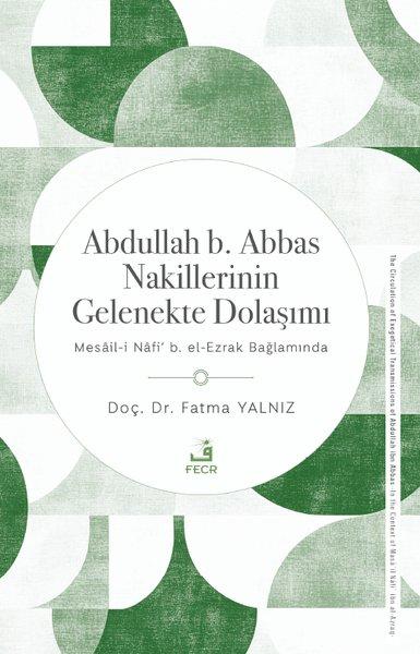 Abdullah b.Abbas Nakillerinin Gelenekte Dolaşımı - Mesail-i Nafi b.El - Ezrak Bağlamında | Fecr Yayınları (İnce Kapak) - Resim 1