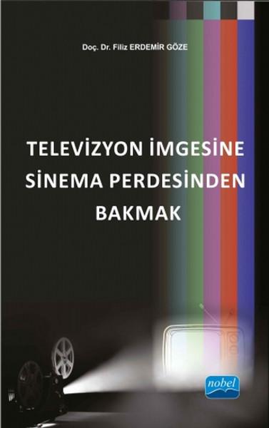 Televizyon İmgesine Sinema Perdesinden Bakmak | Nobel Akademik Yayıncılık (İnce Kapak) - Resim 1