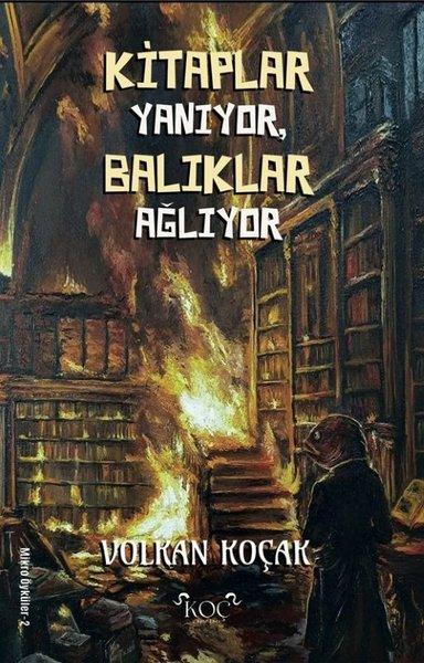 Kitaplar Yanıyor Balıklar Ağlıyor | Koç Yayınları (Ciltli) - Resim 1