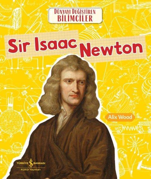 Sir Isaac Newton - Dünyayı Değiştiren Bilimciler | İş Bankası Kültür Yayınları (İnce Kapak) - Resim 1