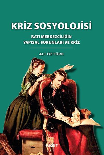 Kriz Sosyolojisi - Batı Merkezciliğin Yapısal Sorunları ve Kriz | Kadim (İnce Kapak) - Resim 1