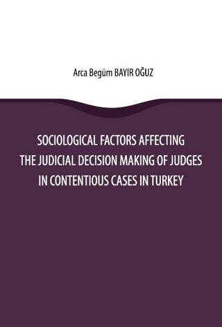 Sociological Factors Affecting The Judicial Decision Making Of Judges In Contentious Cases In Turkey | On İki Levha Yayınları (Ciltsiz) - Resim 1