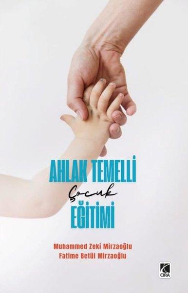 Ahlak Temelli Çocuk Eğitimi | Çıra Yayınları (İnce Kapak) - Resim 1
