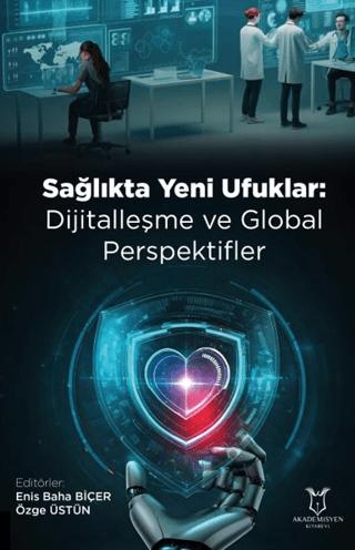 Sağlıkta Yeni Ufuklar: Dijitalleşme ve Global Perspektifler | Akademisyen Kitabevi (Ciltsiz) - Resim 1