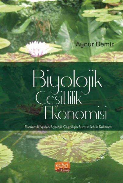 Biyolojik Çeşitlilik Ekonomisi - Ekonomik Açıdan Biyolojik Çeşitliliğin Sürdürülebilir Kullanımı | Nobel Bilimsel Eserler (İnce Kapak) - Resim 1