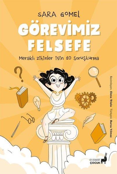 Görevimiz Felsefe - Meraklı Zihinler İçin 10 Soruşturma - Renkli Resimli | Everest Yayınları (İnce Kapak) - Resim 1