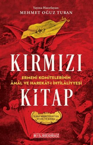 Kırmızı Kitap Ermeni Komitelerinin Amal ve Harekat-I İhtilaliyyesi (İlan-I Meşrutiyetten Evvel ve Sonra) | Bilgeoğuz Yayınları (Ciltsiz) - Resim 1
