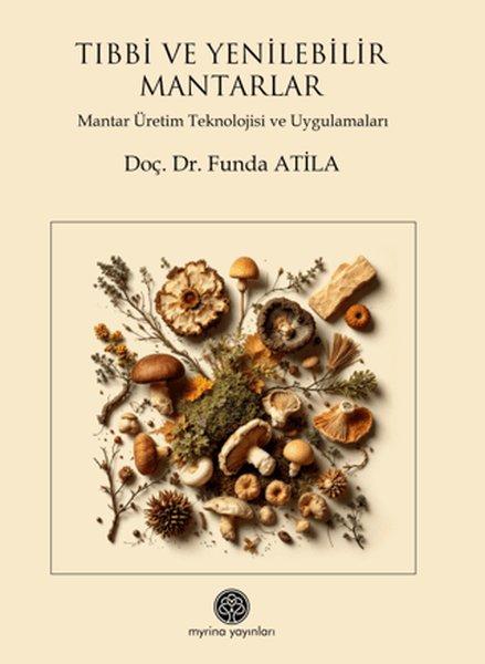 Tıbbi ve Yenilebilir Mantarlar - Mantar Üretim Teknolojisi ve Uygulamaları | Myrina Yayınları (İnce Kapak) - Resim 1