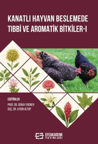 Kanatlı Hayvan Beslemede Tıbbi ve Aromatik Bitkiler-I | Efe Akademi Yayınları (Ciltli) - Resim 1