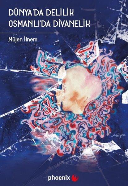 Dünya'da Delilik Osmanlı'da Divanelik | Phoenix (İnce Kapak) - Resim 1