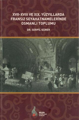 17. - 18. ve 19. Yüzyıllarda Fransız Seyahatnamelerinde Osmanlı Toplumu