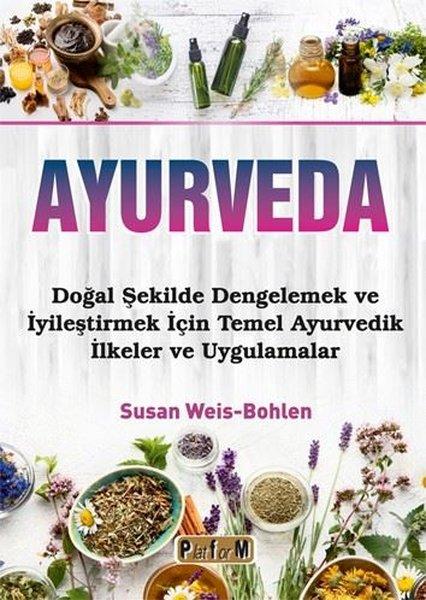 Ayurveda - Doğal Şekilde Dengelemek ve İyileştirmek İçin Temel Ayurvedik İlkeler ve Uygulamalar | Platform Yayınları (İnce Kapak) - Resim 1