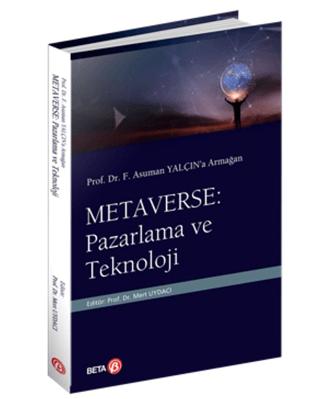 Prof. Dr. F. Asuman Yalçın’a Armağan Metaverse: Pazarlama ve Teknoloji | Beta Yayınevi (Ciltsiz) - Resim 1