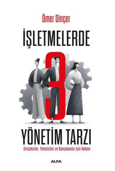 İşletmelerde 3 Yönetim Tarzı - Girişimciler Yöneticiler ve Danışmanlar İçin Rehber | Alfa Yayıncılık (İnce Kapak) - Resim 1