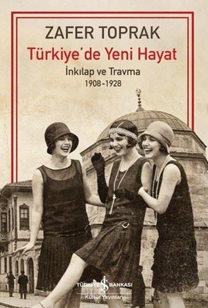 Türkiye'de Yeni Hayat - İnkılap ve Travma 1908 - 1928 | İş Bankası Kültür Yayınları (İnce Kapak) - Resim 1