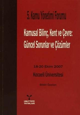 5. Kamu Yönetimi Forumu Kamusal Bilinç, Kent ve Çevre: Güncel Sorunlar ve Çözümler | Umuttepe Yayınları (Ciltsiz) - Resim 1