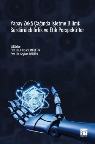 Yapay Zeka Çağında İşletme Bilimi: Sürdürülebilirlik ve Etik Perspektifler | Gazi Kitabevi (Ciltsiz) - Resim 1