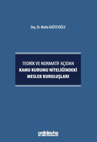 Teorik ve Normatif Açıdan Kamu Kurumu Niteliğindeki Meslek Kuruluşları | On İki Levha Yayınları (Ciltli) - Resim 1