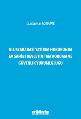 Uluslararası Yatırım Hukukunda Ev Sahibi Devletin Tam Koruma ve Güvenlik Yükümlülüğü | On İki Levha Yayınları (Ciltli) - Resim 1