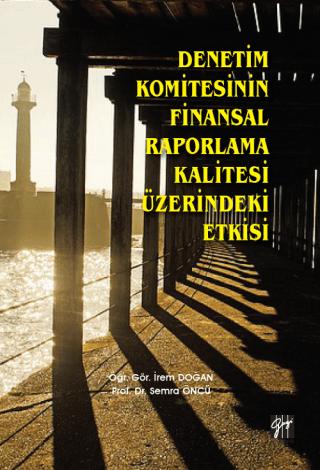 Denetim Komitesinin Finansal Raporlama Kalitesi Üzerindeki Etkisi | Gazi Kitabevi (Ciltsiz) - Resim 1