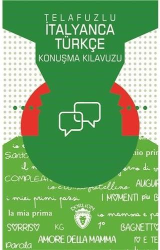Telafuzlu İtanyanca Türkçe Konuşma Kılavuzu (Sözlük İlaveli) | Dorlion Yayınları (Ciltsiz) - Resim 1