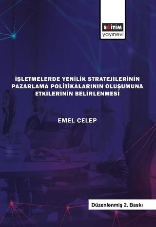 İşletmelerde Yenilik Stratejilerinin Pazarlama Politikalarının Oluşumuna Etkilerinin Belirlenmesi | Eğitim Yayınevi - Bilimsel Eserler (Ciltsiz) - Resim 1