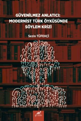 Güvenilmez Anlatıcı: Modernist Türk Öyküsünde Söylem Krizi | Paradigma Akademi Yayınları (Ciltsiz) - Resim 1