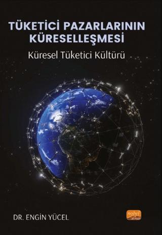 Tüketici Pazarlarının Küreselleşmesi: Küresel Tüketici Kültürü | Nobel Bilimsel Eserler (Ciltsiz) - Resim 1