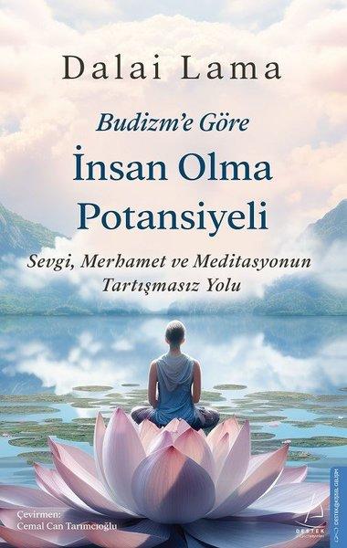 Budizm'e Göre İnsan Olma Potansiyeli - Sevgi Merhamet ve Meditasyonun Tartışmasız Yolu | Destek Yayınları (İnce Kapak) - Resim 1