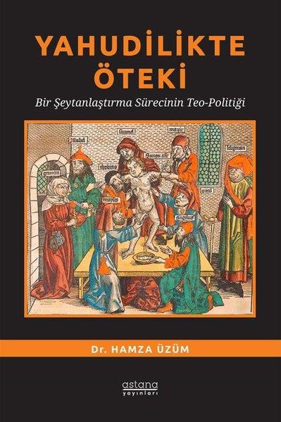 Yahudilikte Öteki - Bir Şeytanlaştırma Sürecinin Teo-Politiği | Astana Yayınları (İnce Kapak) - Resim 1