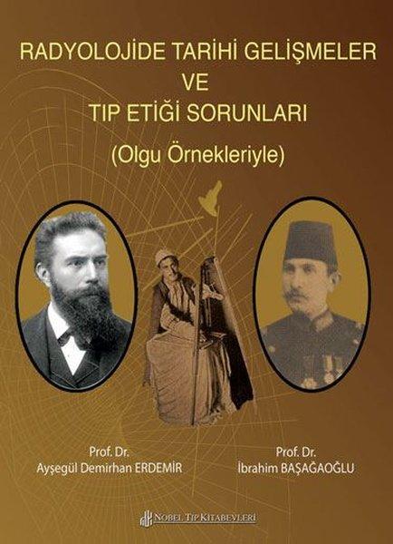 Radyolojide Tarihi Gelişmeler ve Tıp Etiği Sorunları | Nobel Tıp Kitabevleri (İnce Kapak) - Resim 1