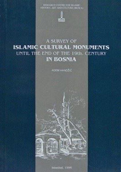 A Survey Of Islamic Cultural Monuments Until The End Of The Nineteenth Century In Bosnia | IRCICA Yayınları (İnce Kapak) - Resim 1
