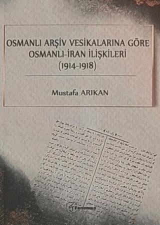 Osmanlı Arşiv Vesikalarına Göre Osmanlı - İran İlişkileri (1914-1918) | Fenomen Yayıncılık (Ciltsiz) - Resim 1