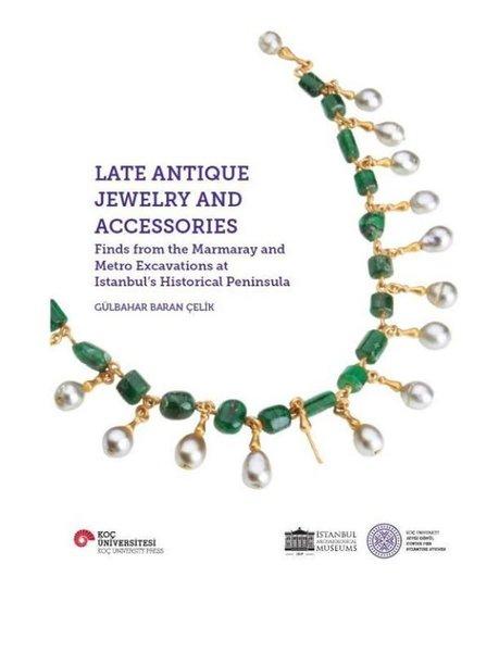 Late Antique Jewelry and Accessories - Finds from the Marmaray and Metro Excavations at İstanbul's H | Koç Üniversitesi Yayınları (İnce Kapak) - Resim 1