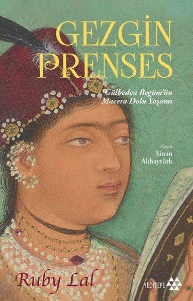 Gezgin Prenses: Gülbeden Begüm'ün Macera Dolu Yaşamı | Yeditepe Yayınevi (İnce Kapak) - Resim 1