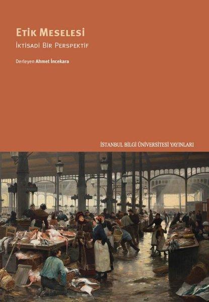 Etik Meselesi - İktisadi Bir Perspektif | İstanbul Bilgi Üniv.Yayınları (İnce Kapak) - Resim 1