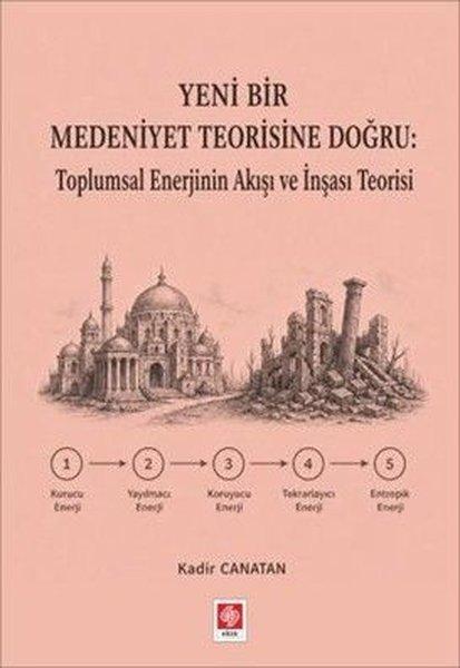Yeni Bir Medeniyet Teorisine Doğru: Toplumsal Enerjinin Akışı ve İnşası Teorisi | Ekin Basım Yayın (İnce Kapak) - Resim 1