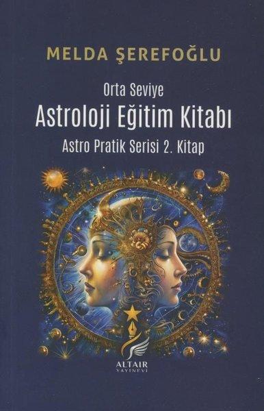Orta Seviye Astroloji Eğitim Kitabı - Astro Pratik Serisi 2. Kitap | Altaır Yayınevi (İnce Kapak) - Resim 1