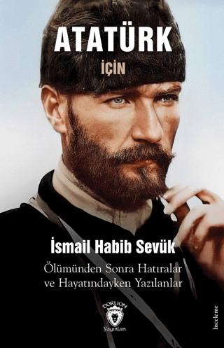 Atatürk için Ölümünden Sonra Hatıralar ve Hayatındayken Yazılanlar | Dorlion Yayınları (Ciltsiz) - Resim 1