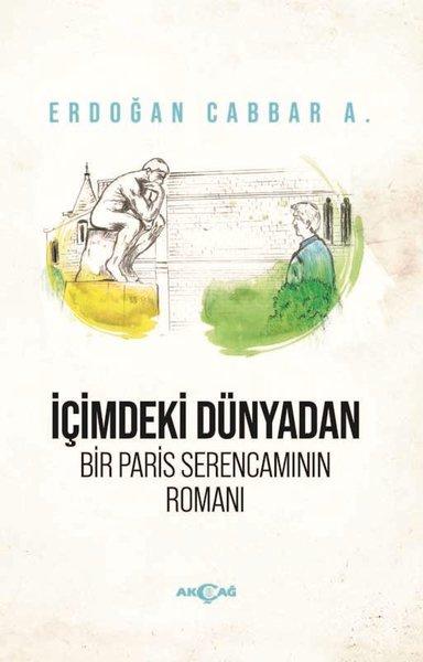 İçimdeki Dünyadan Bir Paris Serencamının Romanı | Akçağ Yayınları (İnce Kapak) - Resim 1